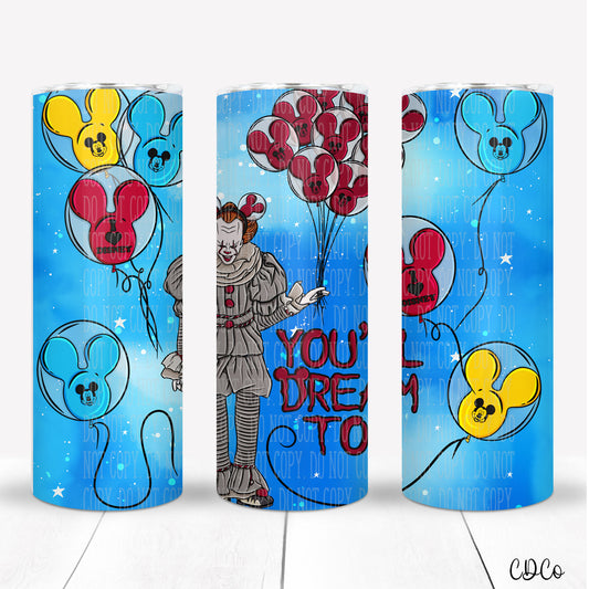 You'll Dream Too Tumbler SUBLIMATION
