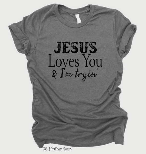 Jesus Loves You & I'm Tryin' (325°) - NO RESTOCK