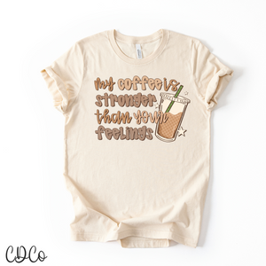 My Coffee Is Stronger Than Your Feelings 7016 DTF