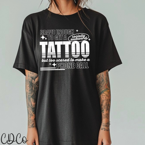 Brave Enough To Get A Tattoo 4648 DTF
