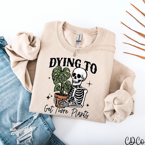 Dying To Get More Plants - 7628 DTF