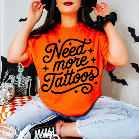 Need More Tattoos - 7100 DTF