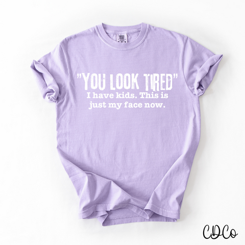 You look Tired -  7775 DTF