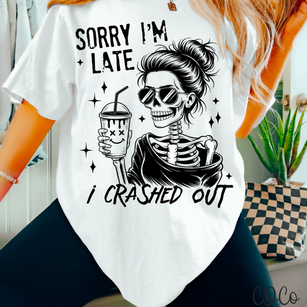 Sorry I'm Late I Crashed Out DTF