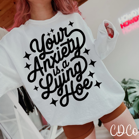 Your Anxiety Is a Lying Hoe  - 7114 DTF