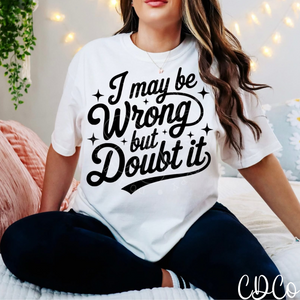 I May Be Wrong But Doubt It - 7118 DTF