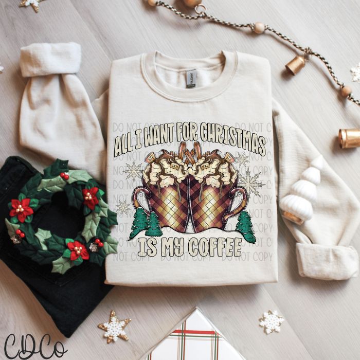 All I Want For Christmas Is My Coffee DTF