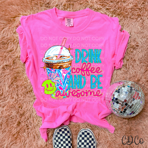 Drink Coffee And Be Awesome 4564 DTF
