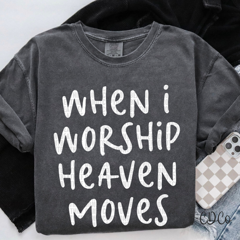 When I Worship Heaven Moves / White 4277 DTF
