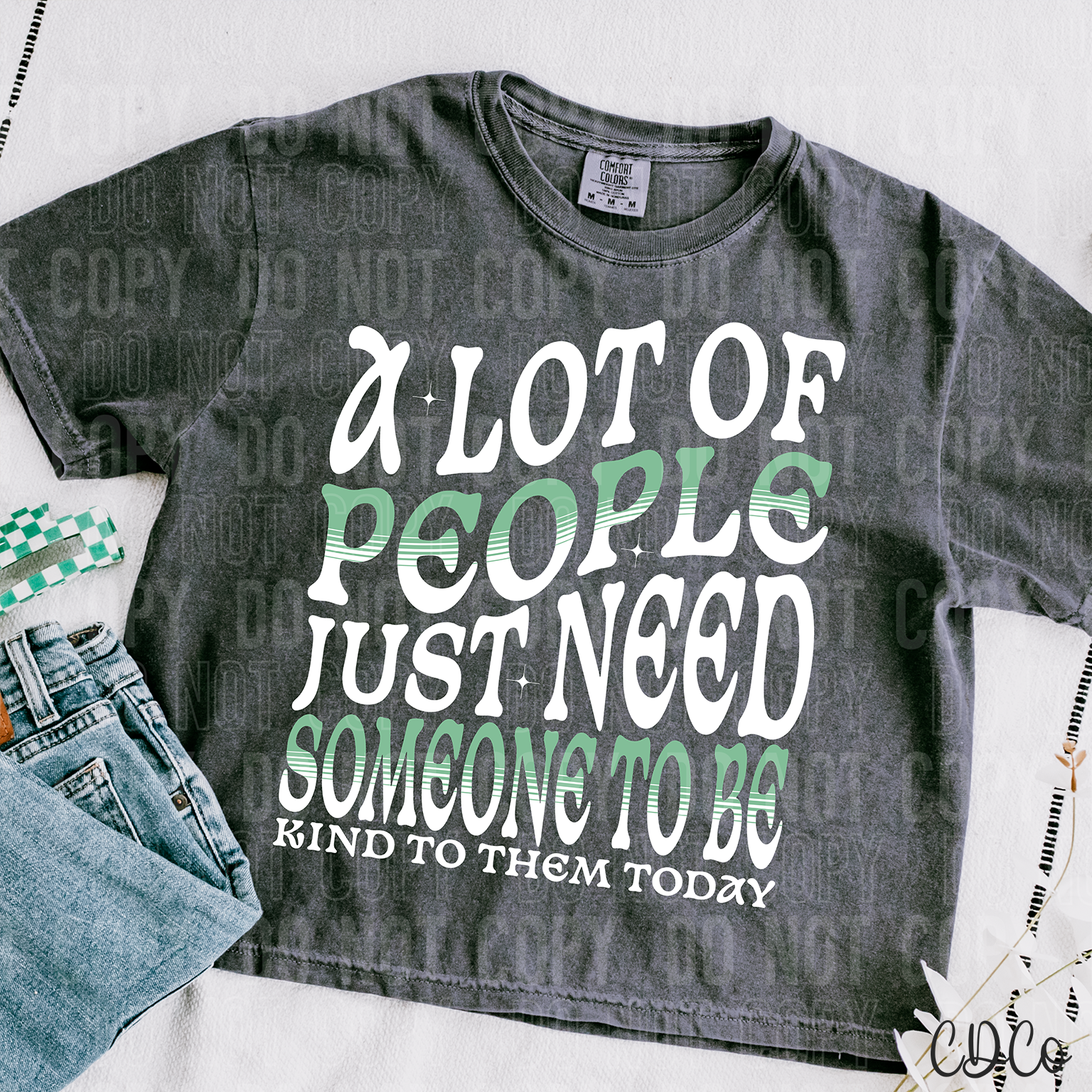 A lot Of People Just Need Someone To Be Kind To Them Today 3899 DTF