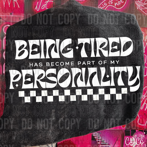 Being Tired Has Become Part Of My Personality 6032 DTF