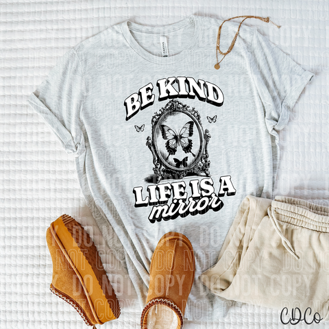 Be Kind Life Is a Mirror 3897 DTF
