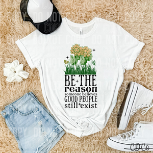 Be The Reason Someone Believes Good People Still Exist 3905 DTF