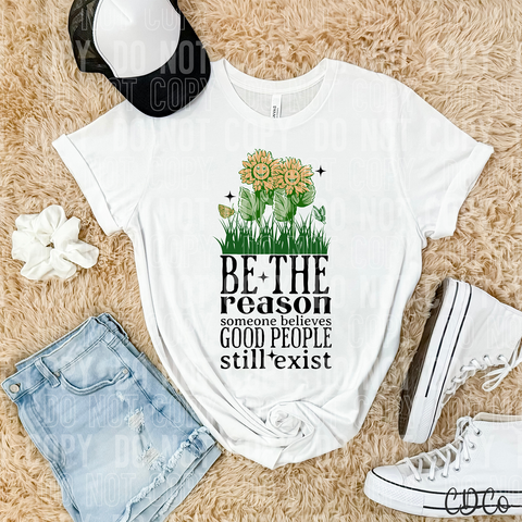 Be The Reason Someone Believes Good People Still Exist 3905 DTF