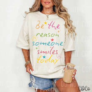 Be The Reason Someone Smiles Today 6025 DTF