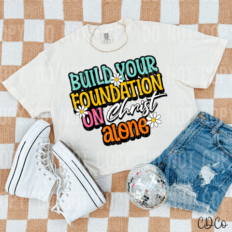 Build Your Foundation On Christ Alone 3767 DTF