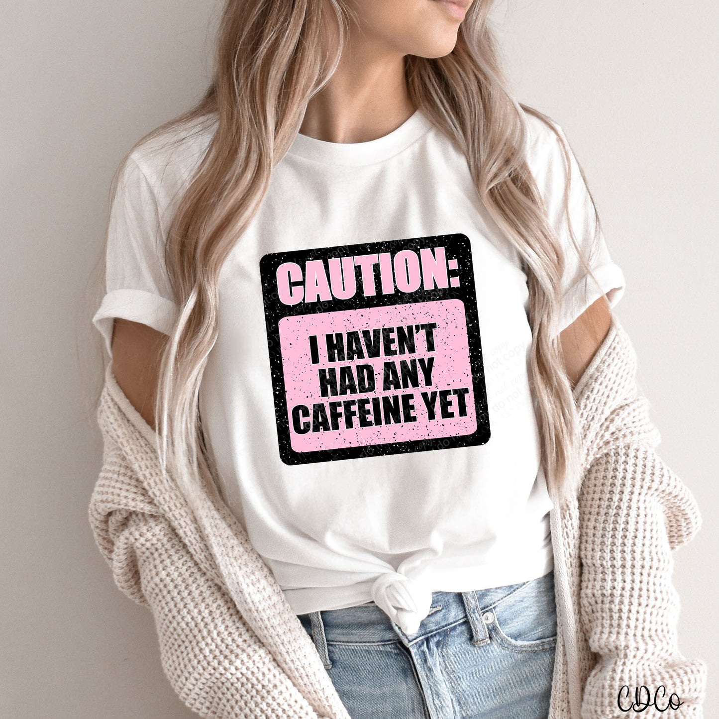 Caution I Haven't Had Any Caffeine Yet DTF *OG design is askew*