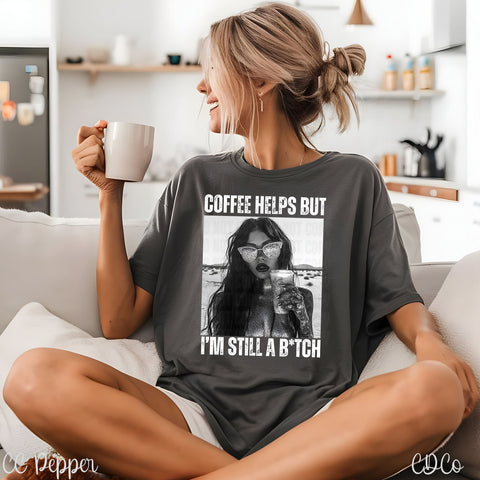 Coffee Helps But I'm Still a Bitch 2647 DTF