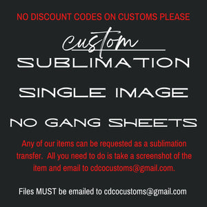 Custom Sublimation Transfer Request <TAT 1-3 BIZ DAYS>