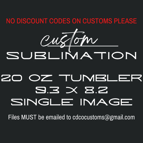 Custom Tumblers 20 oz 9.3 x 8.2 SUBLIMATION