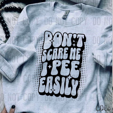 Don't Scare Me I Pee Easily 6288 DTF