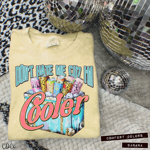 Don't Hate Me Cuz I'm Cooler 5205 DTF