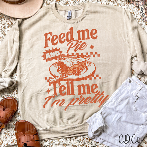 Feed Me Pie and Tell Me I'm Pretty 6610 DTF