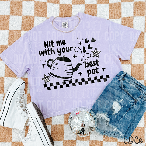 Hit Me With Your Best Pot 6175 DTF