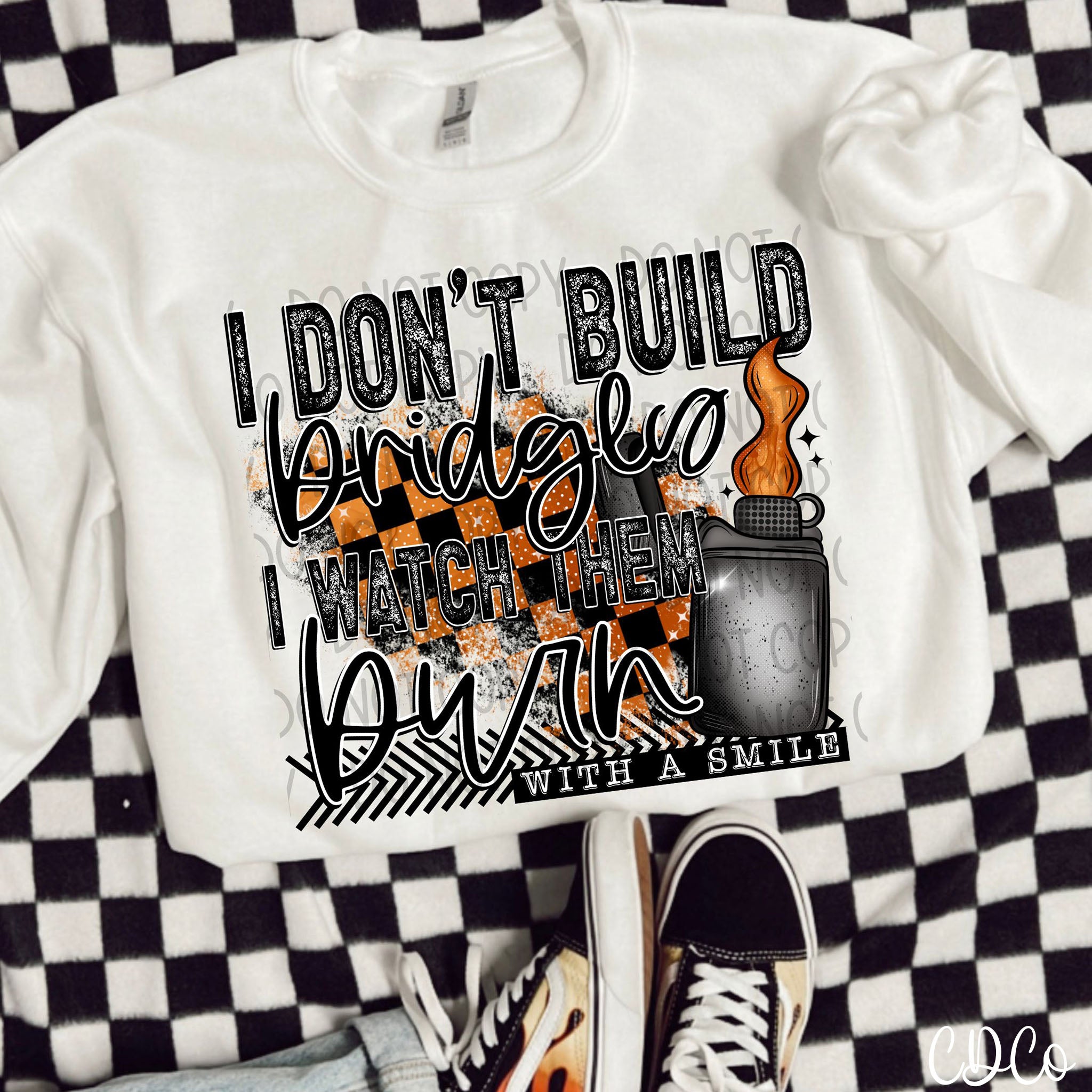 I Don't Build Bridges I Watch Them Burn With a Smile DTF