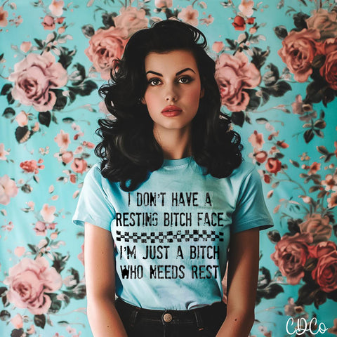 I Don't Have a Resting Bitch Face DTF