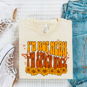 I’m Not Mean I’m Spicy Nice 6245 DTF