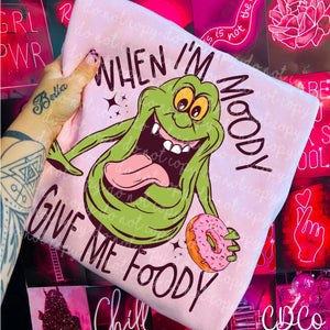 When I'm Moody Give Me Foody 7247 DTF