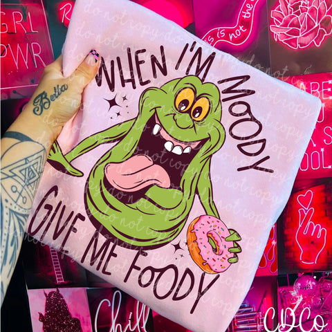 When I'm Moody Give Me Foody 7247 DTF