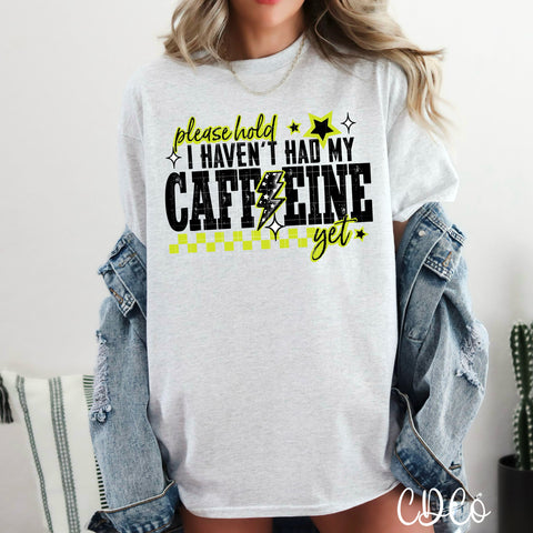 Please Hold I Haven't Had My Caffeine Yet 6421 DTF