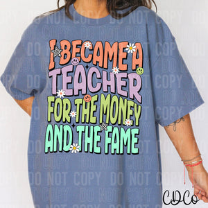 I Became a Teacher For The Money and The Fame 6478 DTF