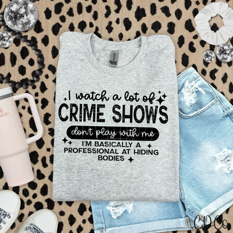 I Watch A Lot Of Crime Shows - 8273 DTF