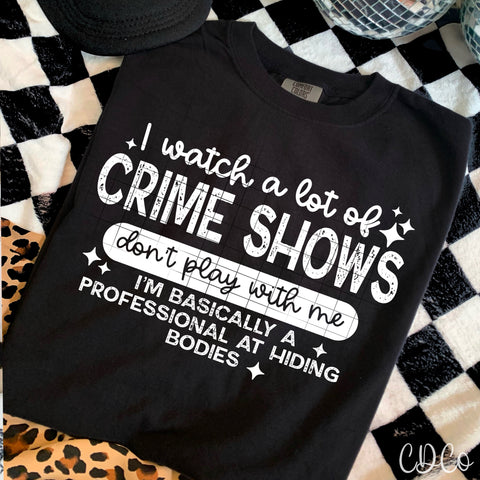 I Watch A lot Of Crime Shows/ White - 8284 DTF