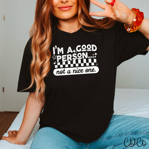 I"m A Good Person Not A Nice One / White - 8312 DTF