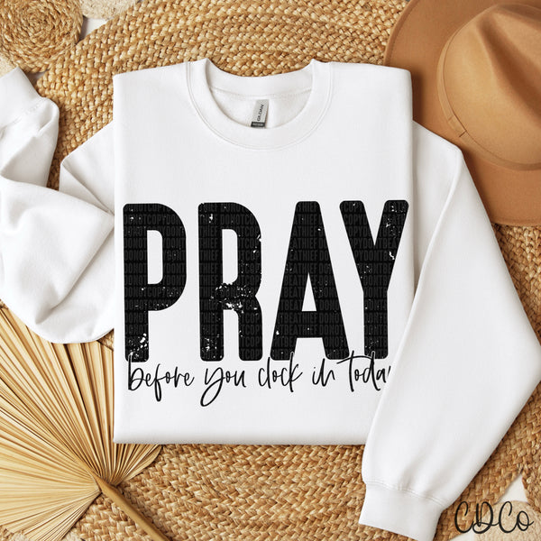 Pray Before You Clock In Today  - 8369 DTF
