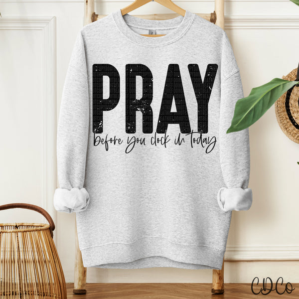 Pray Before You Clock In Today  - 8369 DTF