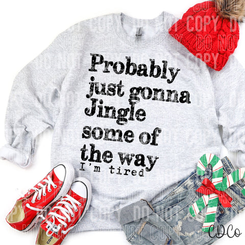 Probably Just Gonna Jingle Some of The Way I'm Tired 6673 DTF