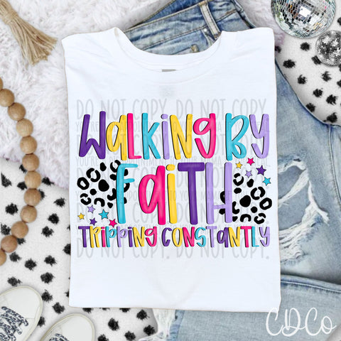Walking By Faith Tripping Constantly  7317 DTF