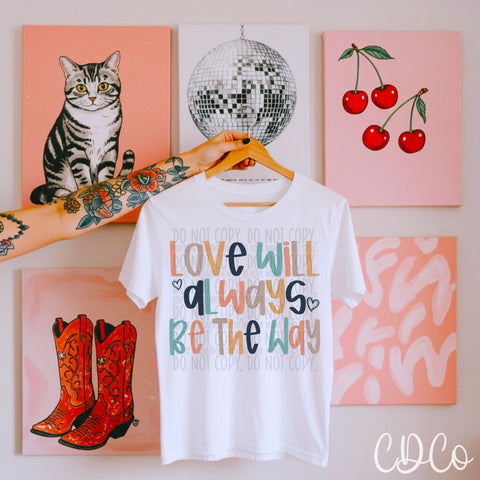 Love Will Always Be The Way 7325 DTF