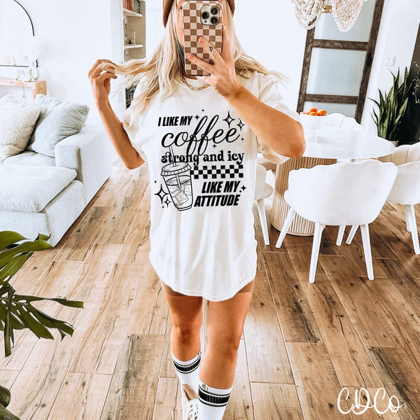 I Like My Coffee Strong and Icy Like My Attitude DTF