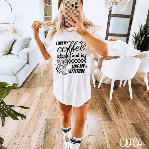 I Like My Coffee Strong and Icy Like My Attitude DTF