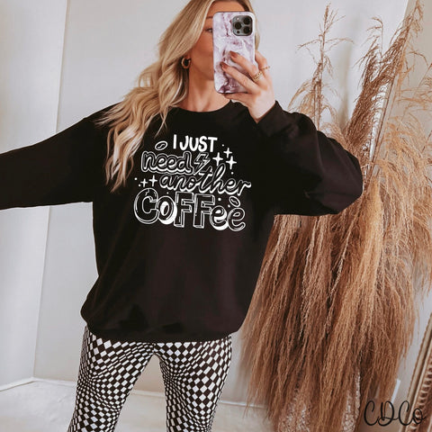 I Just Need Another Coffee / White -  7821 DTF