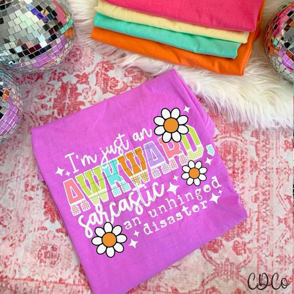 I'm Just An Awkward Sarcastic and Unhinged Disaster DTF