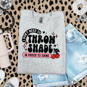 I Don't Need To Throw Shade -  7824 DTF