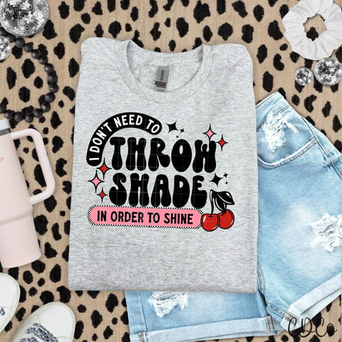 I Don't Need To Throw Shade -  7824 DTF
