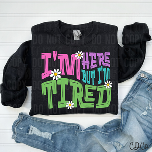 I'm Here But I'm Tired 3837 DTF